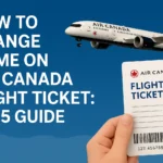How to Change Name on Air Canada Flight Ticket